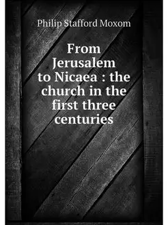 From Jerusalem to Nicaea the church