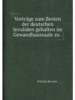 Vorträge zum Besten der deutschen Invaliden gehalten