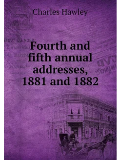 Fourth and fifth annual addresses, 1881 and 1882