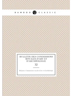 Bulletin des Commissions royales d'art et d'archéolo