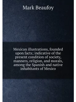 Mexican illustrations, founded upon facts indicativ