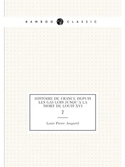 Histoire de France depuis les Gaulois jusqu'à la mor