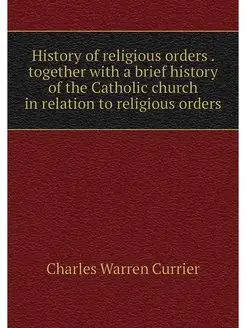 History of religious orders . togethe