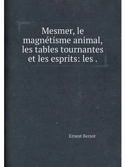 Mesmer, le magnétisme animal, les tables tournantes