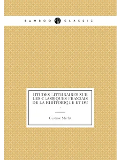 Études littéraires sur les classiques français de la