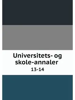 Universitets- og skole-annaler . 13-14