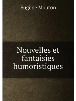 Nouvelles et fantaisies humoristiques