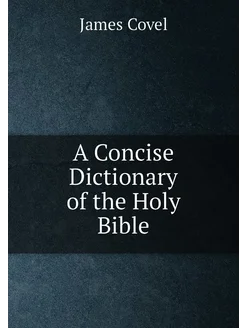 A Concise Dictionary of the Holy Bible