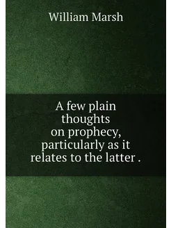 A few plain thoughts on prophecy, particularly as it