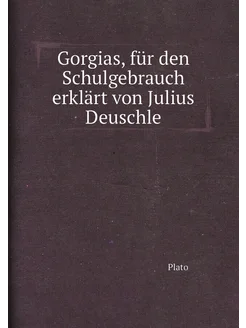 Gorgias, für den Schulgebrauch erklärt von Julius De