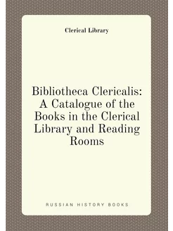 Bibliotheca Clericalis A Catalogue of the Books in