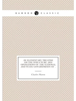 An Elementary Treatise on the Structure and Operatio