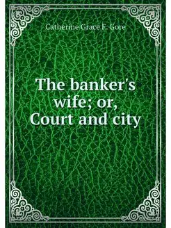 The banker's wife or, Court and city