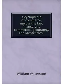 A cyclopaedia of commerce, mercantile