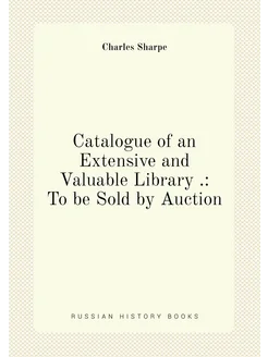 Catalogue of an Extensive and Valuable Library . To