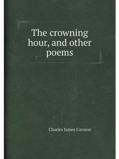 The crowning hour, and other poems