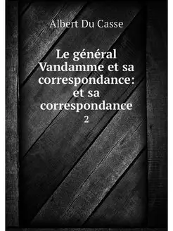 Le general Vandamme et sa corresponda