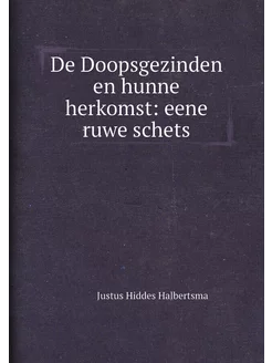 De Doopsgezinden en hunne herkomst eene ruwe schets