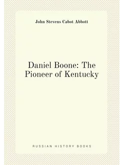 Daniel Boone The Pioneer of Kentucky