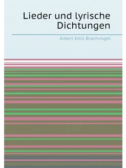 Lieder und lyrische Dichtungen