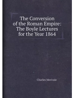 The Conversion of the Roman Empire The Boyle Lectur