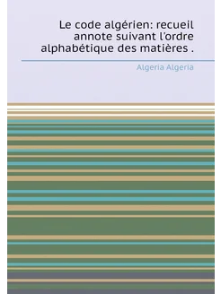 Le code algérien recueil annote suivant l'ordre alp