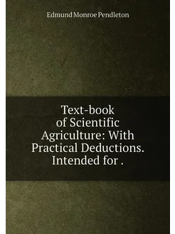 Text-book of Scientific Agriculture With Practical