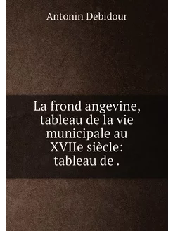 La frond angevine, tableau de la vie municipale au X