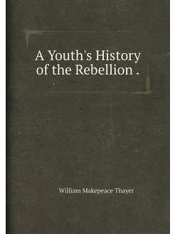 A Youth's History of the Rebellion