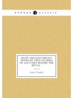 Light and Electricity Notes of Two Courses of Lectu