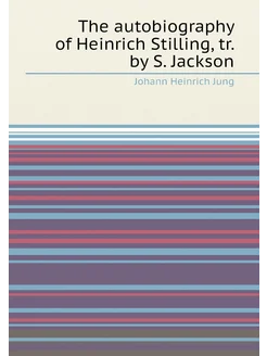 The autobiography of Heinrich Stilling, tr. by S. Ja