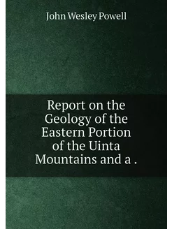 Report on the Geology of the Eastern Portion of the