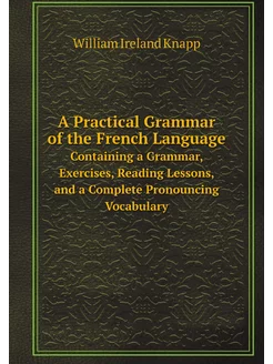 A Practical Grammar of the French Lan