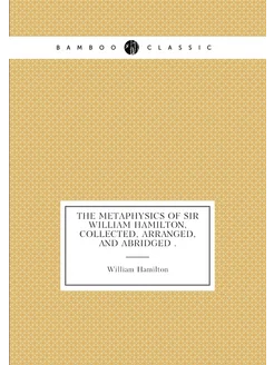 The Metaphysics of Sir William Hamilton, Collected