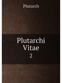 Plutarchi Vitae. 2