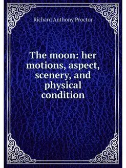 The moon her motions, aspect, scener