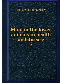 Mind in the lower animals in health a