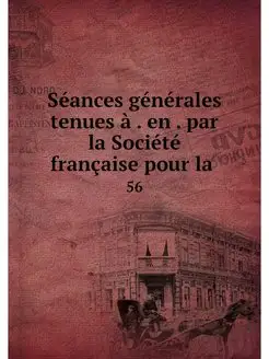 Seances generales tenues a . en . par