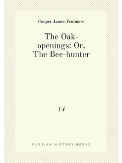 The Oak-openings Or, The Bee-hunter. 14