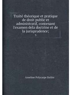 Traité théorique et pratique de droit public et ad