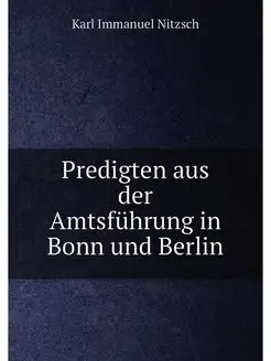 Predigten aus der Amtsfuhrung in Bonn