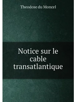 Notice sur le cable transatlantique