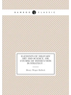 Elements of Military Art and Science, Or, Course of