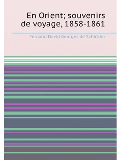 En Orient souvenirs de voyage, 1858-1861