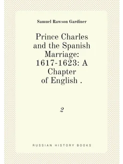 Prince Charles and the Spanish Marriage 1617-1623