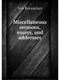 Miscellaneous sermons, essays, and ad