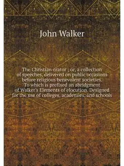 The Christian orator or, a collecti