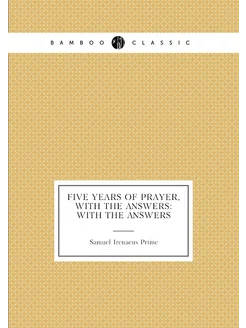 Five Years of Prayer, with the Answers With the Ans