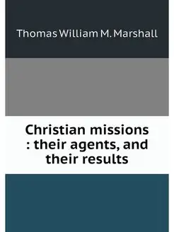 Christian missions their agents, an