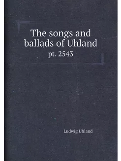 The songs and ballads of Uhland. pt. 2543